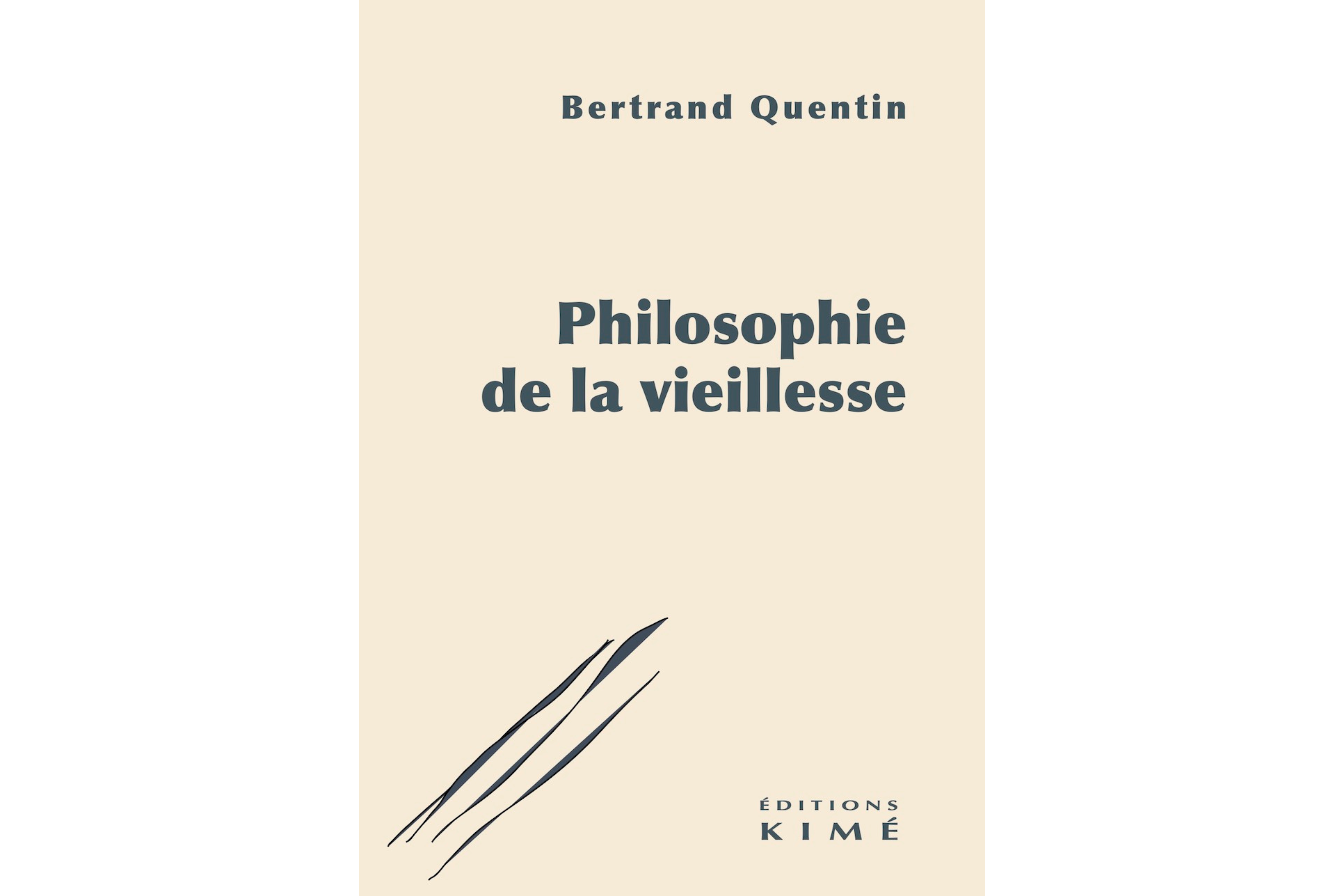 Philosophie de la vieillesse - Bertrand Quentin